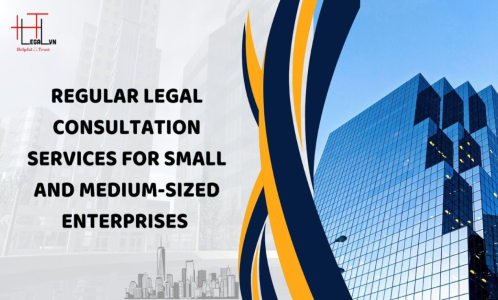 REGULAR LEGAL CONSULTATION SERVICES FOR SMALL AND MEDIUM-SIZED ENTERPRISES (REPUTABLE LAW FIRM IN HO CHI MINH CITY, VIETNAM)